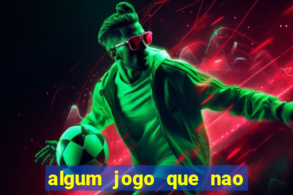 algum jogo que nao precisa depositar dinheiro